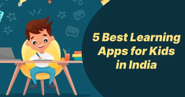 5 Best Learning Apps for Kids in India: बच्चों के लिए शैक्षिक ऐप्स खेल-खेल में सीखने का आधुनिक तरीका है।